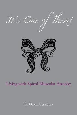 It's One of Them!: Living with Spinal Muscular Atrophy by Saunders, Grace