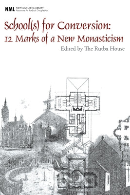 School(s) for Conversion: 12 Marks of a New Monasticism by House, Rutba