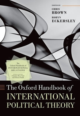 The Oxford Handbook of International Political Theory by Brown, Chris
