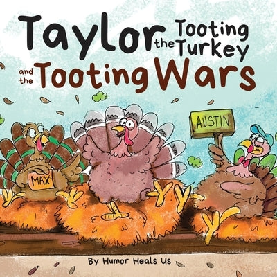 Taylor the Tooting Turkey and the Tooting Wars: A Story About Turkeys Who Toot (Fart) by Heals Us, Humor