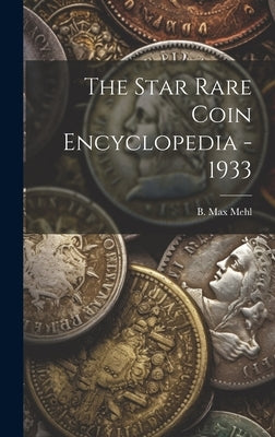 The Star Rare Coin Encyclopedia - 1933 by B Max Mehl