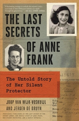 The Last Secrets of Anne Frank: The Untold Story of Her Silent Protector by Van Wijk-Voskuijl, Joop