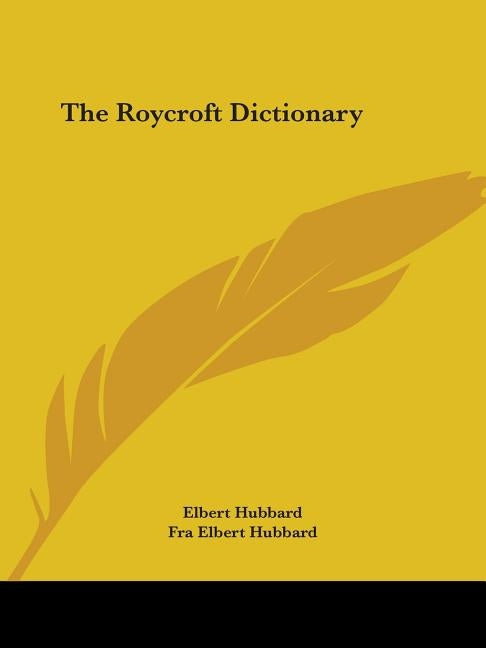 The Roycroft Dictionary by Hubbard, Elbert