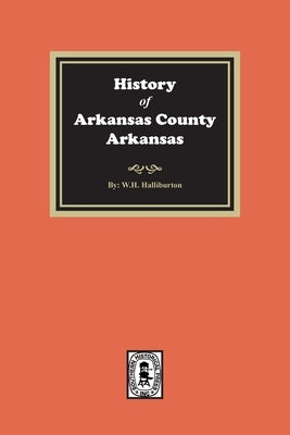 History of Arkansas County, Arkansas by Halliburton, W. H.