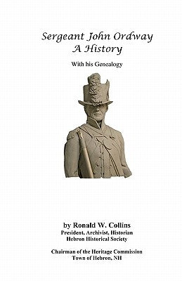 Sergeant John Ordway - A History With His Genealogy by Collins, Ronald W.