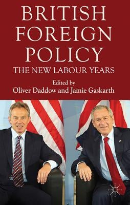 British Foreign Policy: The New Labour Years by Daddow, O.