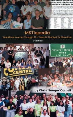 MSTiepedia (hardback): Volume 2 - One Man's Journey Through 30+ Years Of The Best TV Show Ever: Volume 2 - One Man's Journey Through 30+Years by Cornell, Chris Sampo