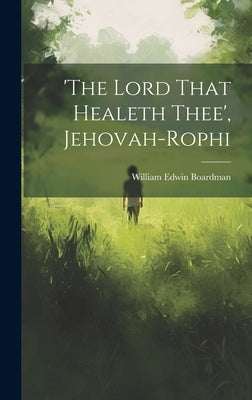 'the Lord That Healeth Thee', Jehovah-rophi by Boardman, William Edwin
