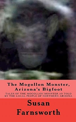 The Mogollon Monster, Arizona's Bigfoot by Farnsworth, Susan
