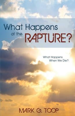 What Happens at the Rapture? by Toop, Mark G.