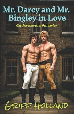 Mr. Darcy and Mr. Bingley in Love by Holland, Griff