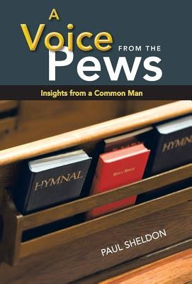 A Voice from the Pews: Insights from a Common Man by Sheldon, Paul, Jr.
