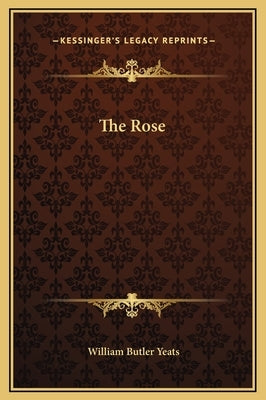 The Rose by Yeats, William Butler