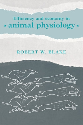 Efficiency and Economy in Animal Physiology by Blake, Robert W.