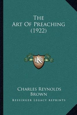 The Art Of Preaching (1922) by Brown, Charles Reynolds