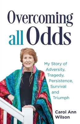 Overcoming All Odds by Wilson, Carol Ann