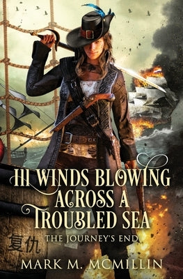 Ill Winds Blowing Across a Troubled Sea: (The Journey's End) by McMillin, Mark M.