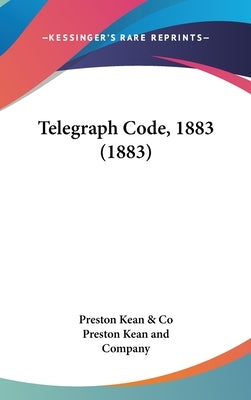 Telegraph Code, 1883 (1883) by Preston Kean & Co