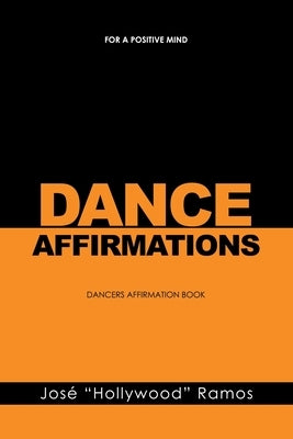 Dance Affirmations: For a Positive Mind - Dancers Affirmation Book by Ramos, José Hollywood