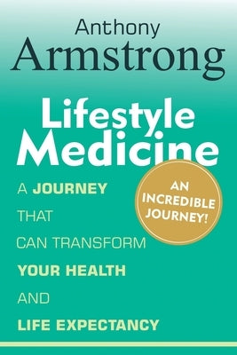 Lifestyle Medicine: An Incredible Journey by Armstrong, Anthony