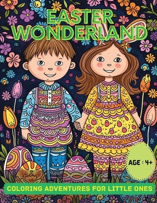 Easter Wonderland: Coloring Adventures for Little Ones by Hazra, A.