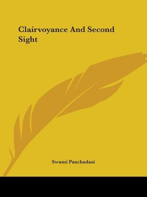 Clairvoyance And Second Sight by Panchadasi, Swami