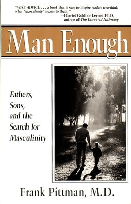Man Enough: Fathers, Sons, and the Search for Masculinity by Pittman, Frank