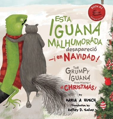 Esta iguana malhumorada desapareció -¡en Navidad!: The Grumpy Iguana Goes Missing-at Christmas! by Husch, Maria A.