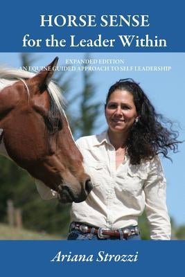 Horse Sense for the Leader Within: Expanded Edition: An Equine Guided Approach to Self Leadership by Farnsworth, Karen