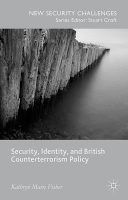 Security, Identity, and British Counterterrorism Policy by Fisher, Kathryn Marie