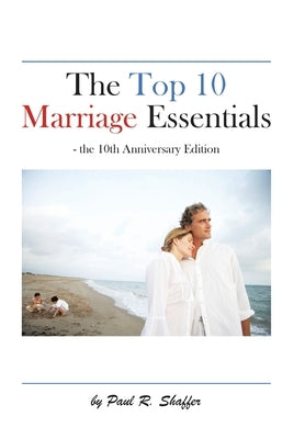 The Top 10 Marriage Essentials by Shaffer, Paul R.