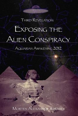 Exposing the Alien Conspiracy: Aquarian Awakening 2012 by Joramo, Morten Alexander