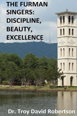 The Furman Singers: Discipline, Beauty, Excellence by Bell, Sarah