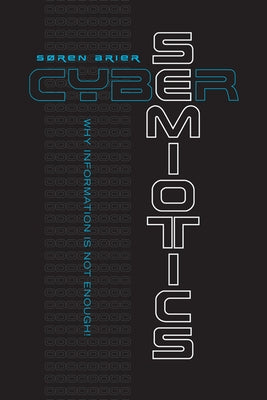 Cybersemiotics: Why Information Is Not Enough by Brier, Soren