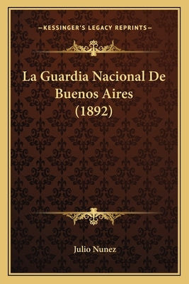 La Guardia Nacional De Buenos Aires (1892) by Nunez, Julio
