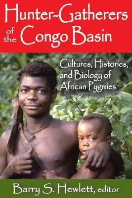 Hunter-Gatherers of the Congo Basin: Cultures, Histories, and Biology of African Pygmies by Hewlett, Barry S.
