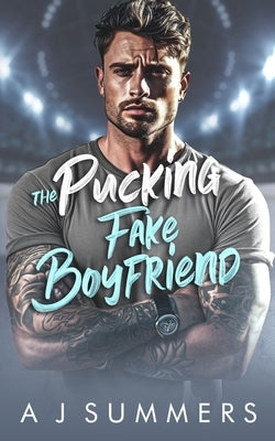 The Pucking Fake Boyfriend: An enemies to lovers brother's best friend hockey romance by Summers, A. J.