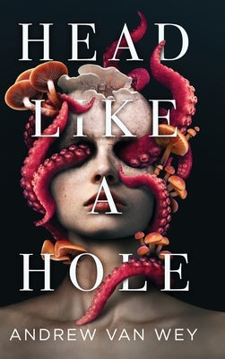 Head Like a Hole: A Novel of Horror by Van Wey, Andrew