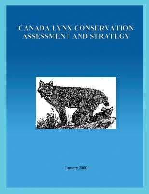 Canada Lynx Conservation Assessment and Strategy by U S Fish & Wildlife Service