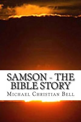 Samson - The Bible Story by Bell, Michael Christian