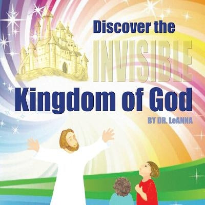 Discover the Invisible Kingdom of God by Eldridge, Leanna a.