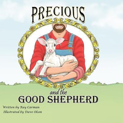 Precious and the Good Shepherd: The Story of a Rejected Lamb by Carman, Ray