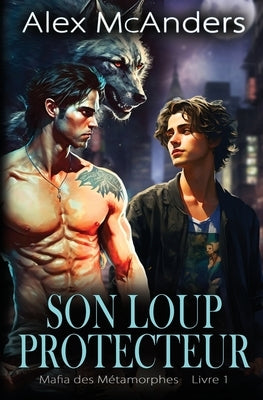 Son Loup Protecteur: Romance Mafieuse HH avec Métamorphe Loup by McAnders, Alex