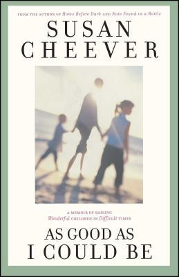 As Good as I Could Be: A Memoir about Raising Wonderful Children in Difficult Times by Cheever, Susan