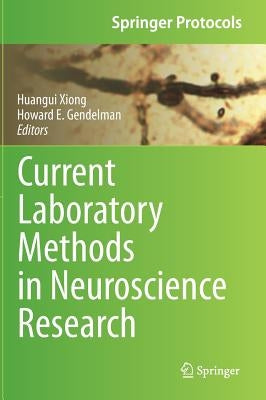 Current Laboratory Methods in Neuroscience Research by Xiong, Huangui