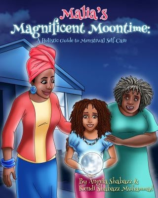 Malia's Magnificent Moontime: A Holistic Guide to Menstrual Self-Care by Muhammad, Kendi Shabazz