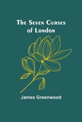 The Seven Curses of London by Greenwood, James
