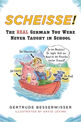 Scheisse!: The Real German You Were Never Taught in School by Besserwisser, Gertrude