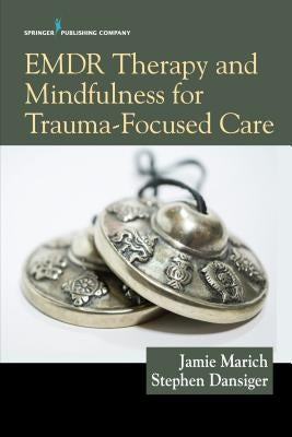 EMDR Therapy and Mindfulness for Trauma-Focused Care by Marich, Jamie