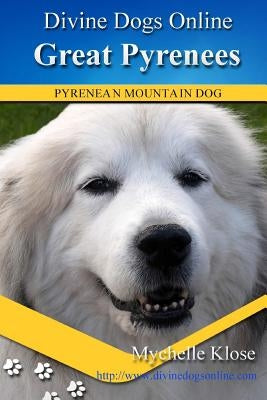 Great Pyrenees: Divine Dogs Online by Klose, Mychelle